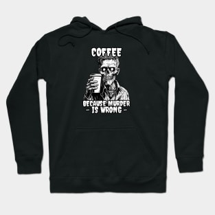 Zombie Coffee because murder is wrong Hoodie